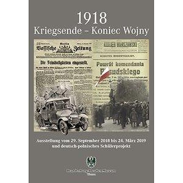 1918 Kriegsende - Koniec Wojny, Andreas Bödecker, Claudia Krahnert, Anna Ogdowski, Simon Purk