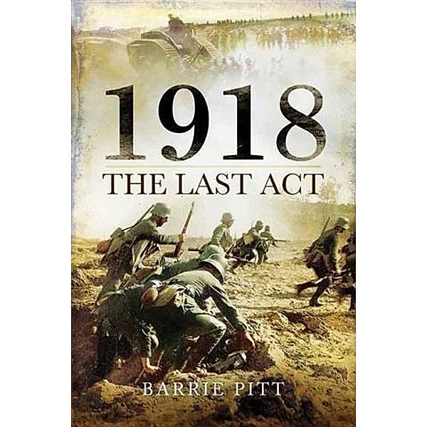 1918 The Last Act, Barrie Pitt