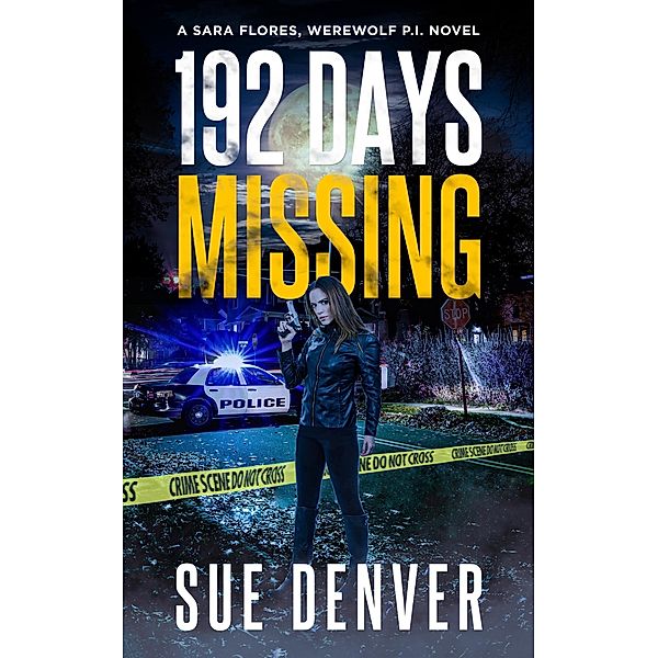 192 Days Missing (Sara Flores, Werewolf P.I., #2) / Sara Flores, Werewolf P.I., Sue Denver