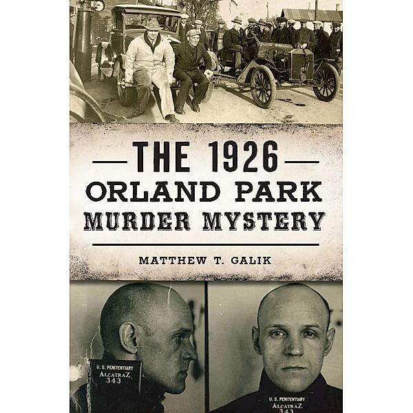 1926 Orland Park Murder Mystery, The, Matthew T. Galik