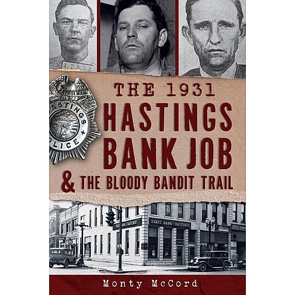 1931 Hastings Bank Job & the Bloody Bandit Trail, Monty McCord