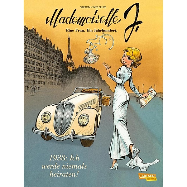1938: Ich werde niemals heiraten / Mademoiselle J - Eine Frau. Ein Jahrhundert. Bd.1, Yves Sente