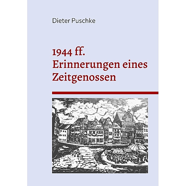 1944 ff. Erinnerungen eines Zeitgenossen, Dieter Puschke