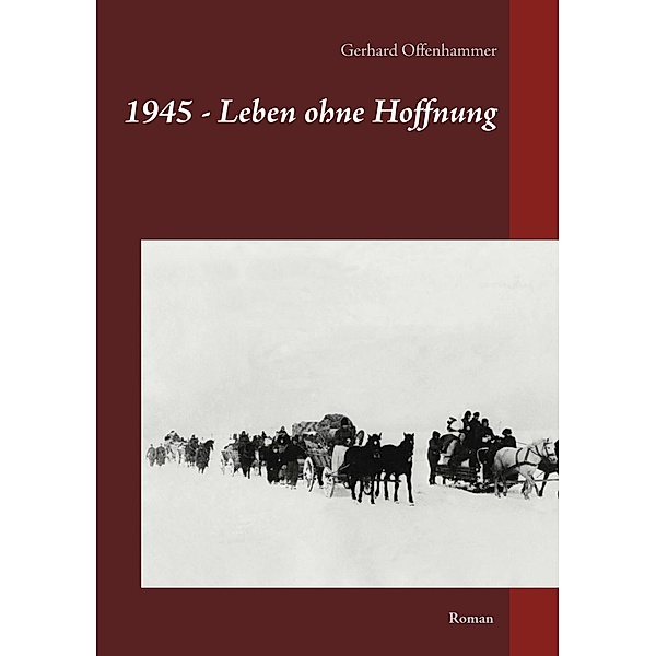 1945 - Leben ohne Hoffnung, Gerhard Offenhammer