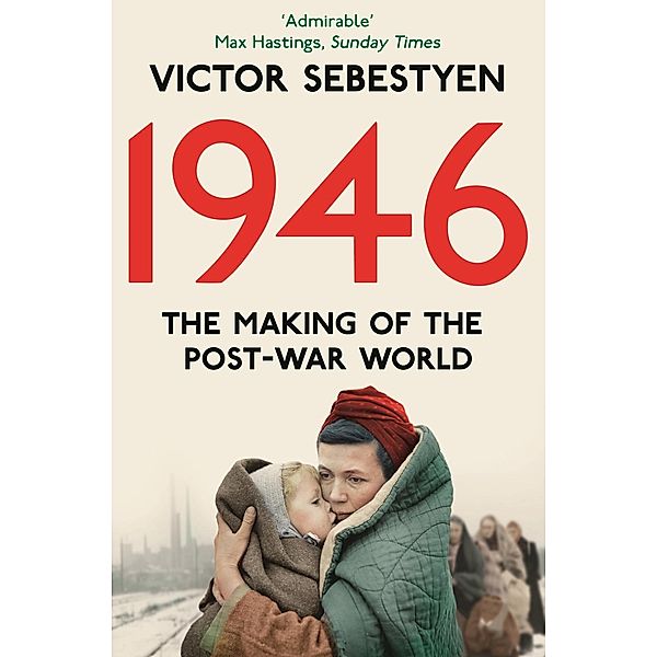 1946: The Making of the Modern World, Victor Sebestyen