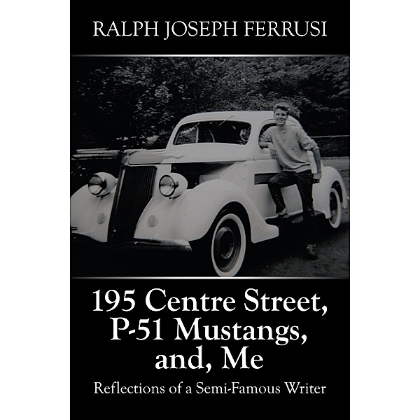 195 Centre Street, P-51 Mustangs, And, Me, Ralph Joseph Ferrusi