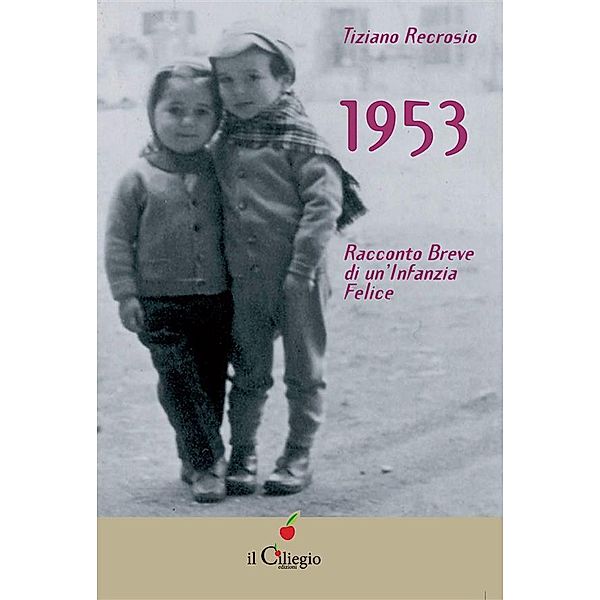 1953. Racconto Breve di un'Infanzia Felice, Tiziano Recrosio