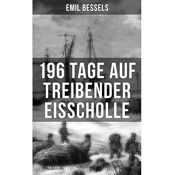 196 Tage auf treibender Eisscholle, Emil Bessels