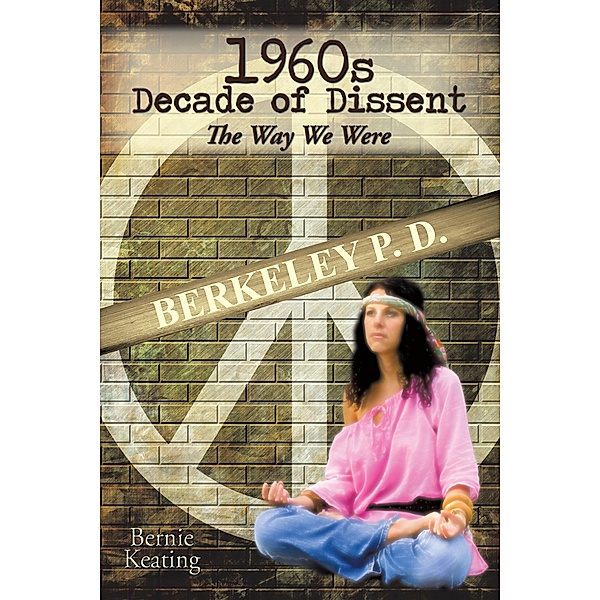 1960S Decade of Dissent: the Way We Were, Bernie Keating