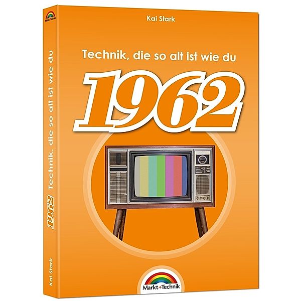 1962- Das Geburtstagsbuch zum 60. Geburtstag - Jubiläum - Jahrgang. Alles rund um Technik & Co aus deinem Geburtsjahr, Kai Stark