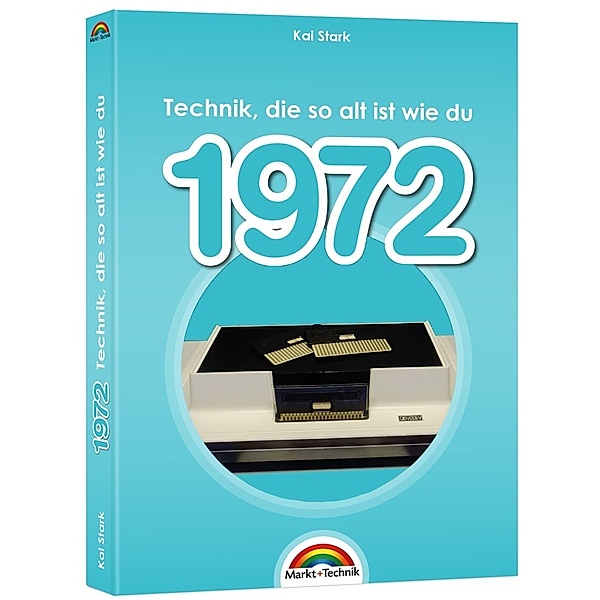 1972- Das Geburtstagsbuch zum 50. Geburtstag - Jubiläum - Jahrgang. Alles rund um Technik & Co aus deinem Geburtsjahr, Kai Stark