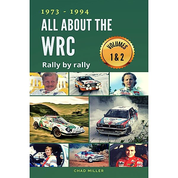 1973 - 1994 All About the WRC Rally by Rally: Volumes 1 & 2, Chad Miller
