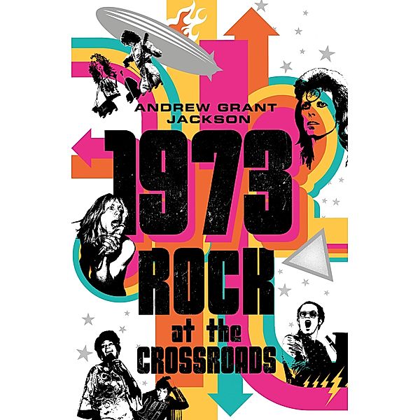 1973: Rock at the Crossroads, Andrew Grant Jackson