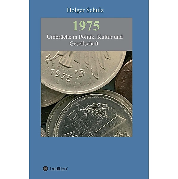 1975 - Umbrüche in Politik, Kultur und Gesellschaft, Holger Schulz