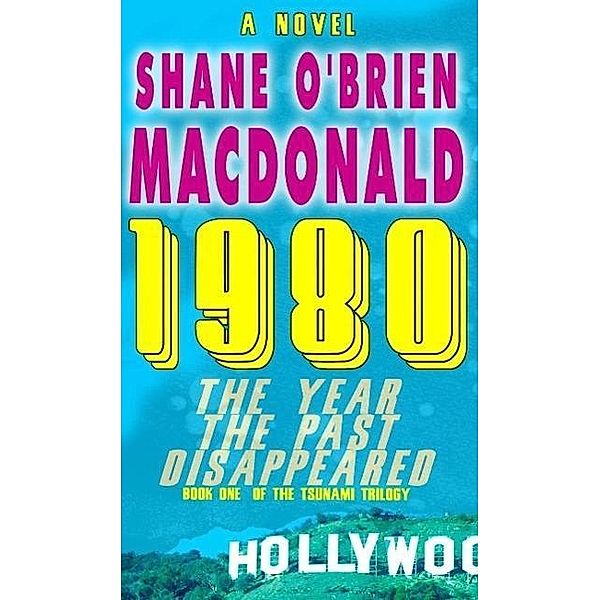 1980 The Year the Past Disappeared: A Novel (Tsunami Trilogy, #1), Shane O'Brien MacDonald