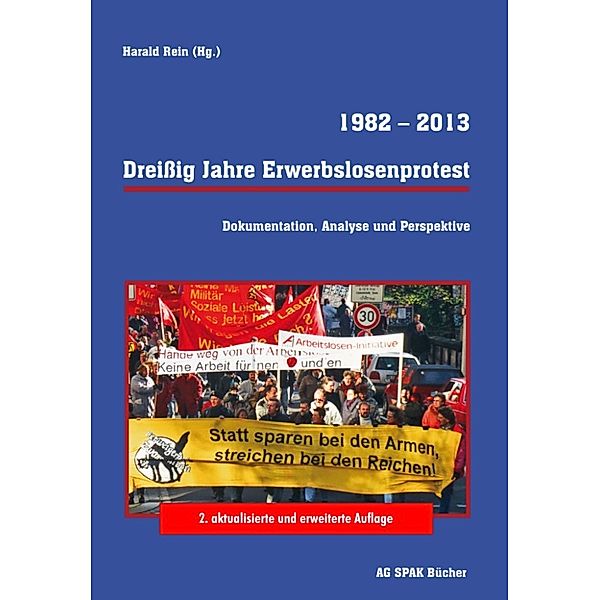 1982-2013 Dreißig Jahre Erwebslosenprotest, Horst Schmitthenner, Peter Nowak, Ueli Mäder, Harald Rein, Karin Rausch, Bernhard Jirku, Hinrich Garms, Anne Allex, Wolfgang Scherer, Acji Sirmoglu, Christoph Ditzler, Edgar Schui, Gerd-Erich Neumann, Mag Wompel, Marion Droegsler, Markus Griesser, Martin Künkler, Martin Mair, Michael Blättig, Michel Rosseau, Sören Jansen, Uwe Kantelhardt