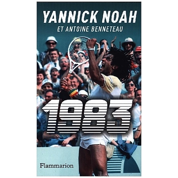 1983 - Quinze jours, il y a quarante ans, Antoine Benneteau, Yannick Noah