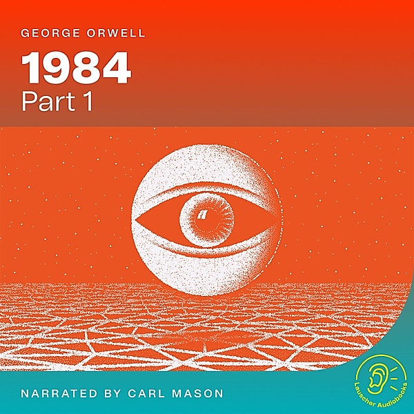 1984 - 1 - 1984 (Part 1), George Orwell