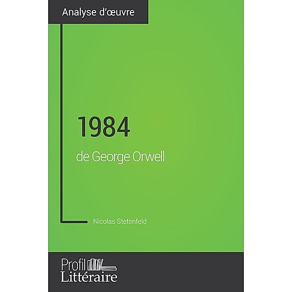1984 de George Orwell (Analyse approfondie), Nicolas Stetenfeld, Profil-Litteraire. Fr