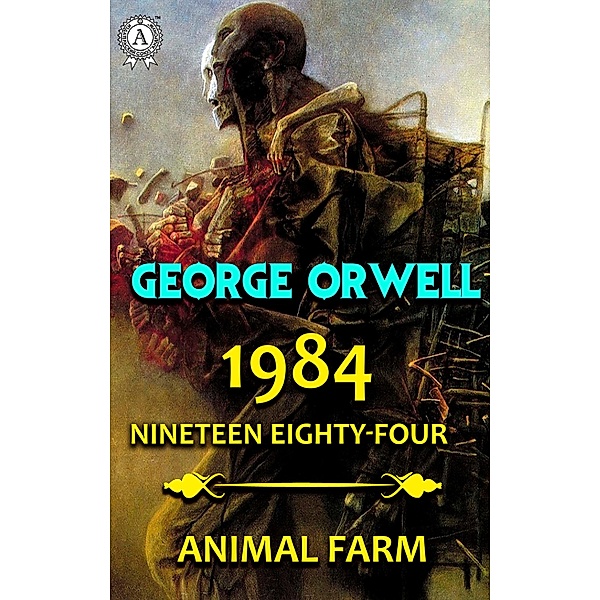 1984. Nineteen Eighty-Four. Animal Farm, George Orwell
