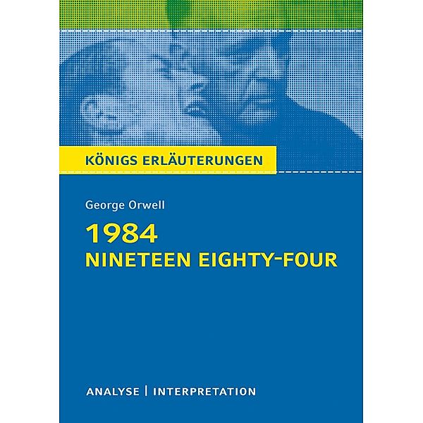 1984 - Nineteen Eighty-Four von George Orwell. Königs Erläuterungen., George Orwell, Maria-Felicitas Herforth