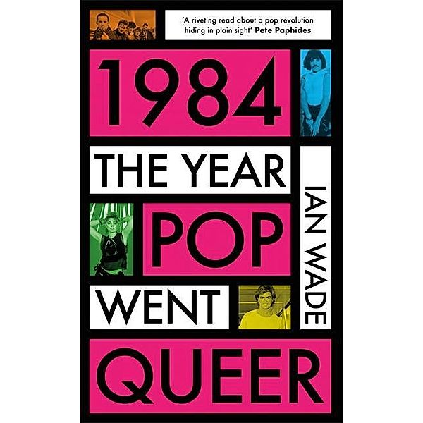 1984: The Year Pop Went Queer, Ian Wade