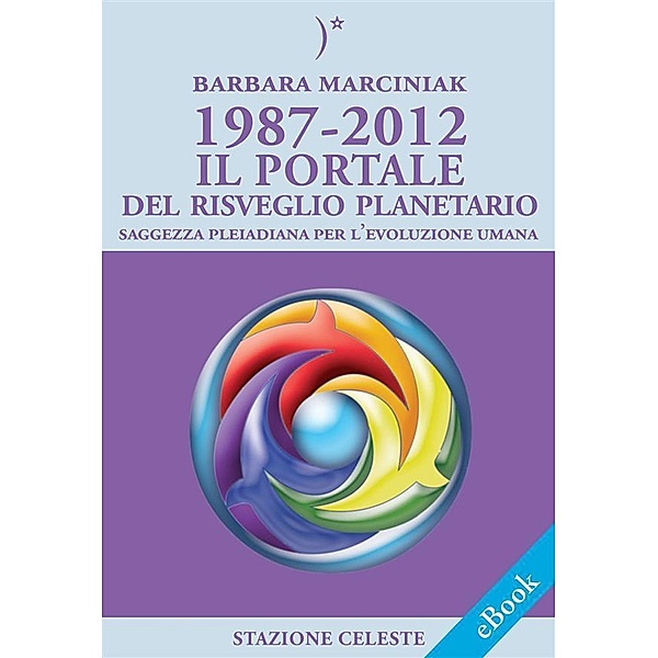 1987-2012 - Il Portale del Risveglio Planetario - Saggezza dalle Pleiadi per l'evoluzione Umana / Stazione Celeste eBook Bd.2, Barbara Marciniak