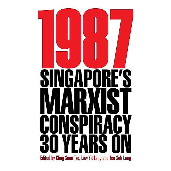 1987: Singapore's Marxist Conspiracy 30 Years On (Second Edition), Chng Suan Tze