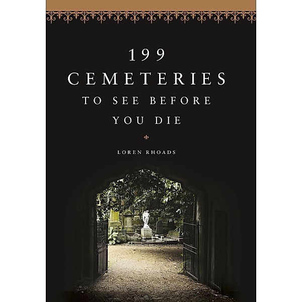 199 Cemeteries to See Before You Die, Loren Rhoads