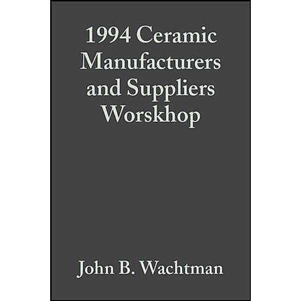 1994 Ceramic Manufacturers and Suppliers Worskhop, Volume 16, Issue 3 / Ceramic Engineering and Science Proceedings Bd.16