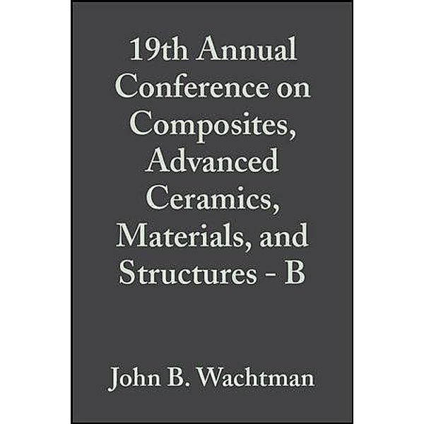 19th Annual Conference on Composites, Advanced Ceramics, Materials, and Structures - B, Volume 16, Issue 5 / Ceramic Engineering and Science Proceedings Bd.16