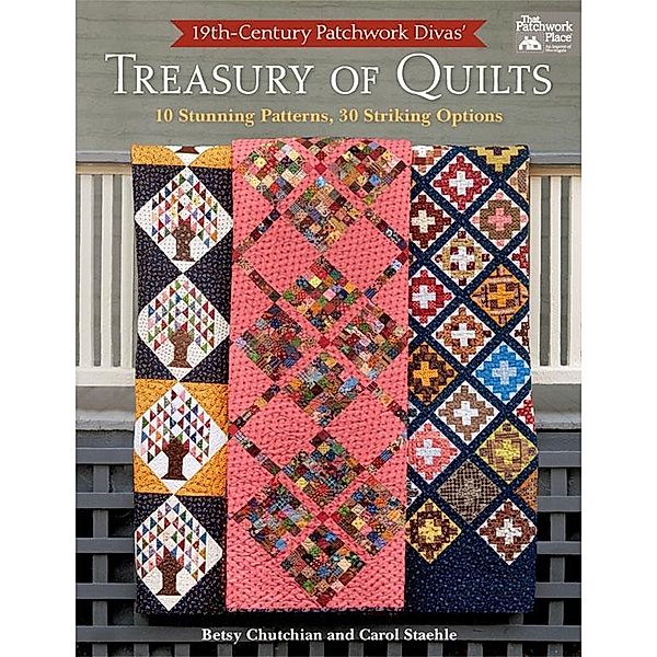 19th-Century Patchwork Divas' Treasury of Quilts / That Patchwork Place, Betsy Chutchian, Carol Staehle