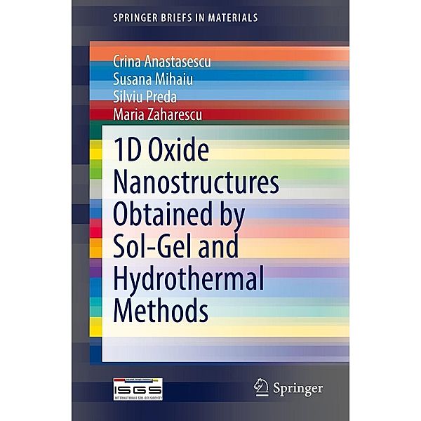 1D Oxide Nanostructures Obtained by Sol-Gel and Hydrothermal Methods / SpringerBriefs in Materials, Crina Anastasescu, Susana Mihaiu, Silviu Preda, Maria Zaharescu