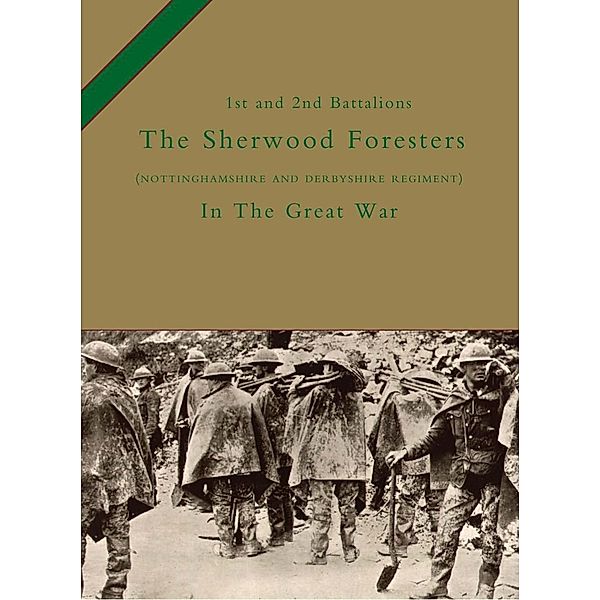 1st and 2nd Battalions The Sherwood Foresters (Nottinghamshire and Derbyshire Regiment) in the Great War, Col H. C. Wylly