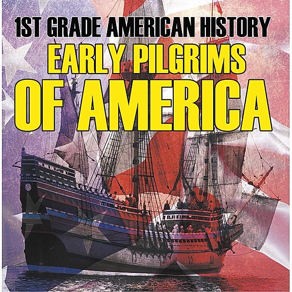 1st Grade American History: Early Pilgrims of America / Baby Professor, Baby