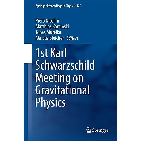 1st Karl Schwarzschild Meeting on Gravitational Physics / Springer Proceedings in Physics Bd.170
