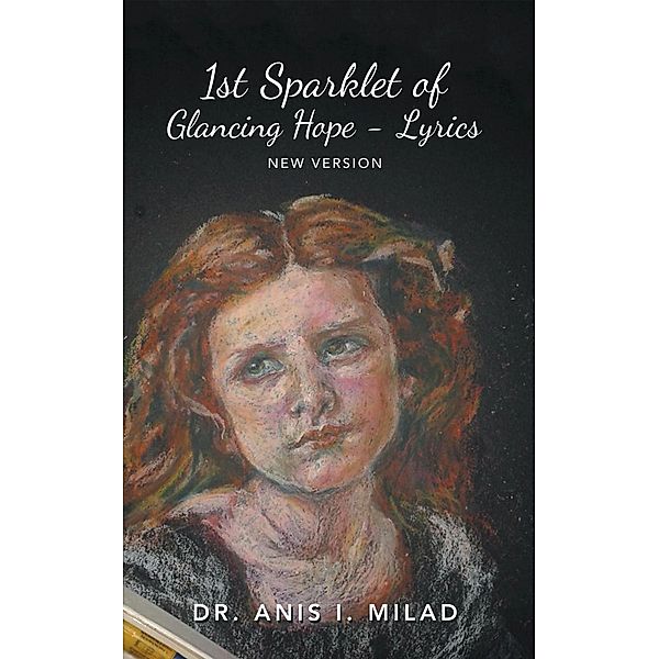 1St Sparklet of Glancing Hope - Lyrics, Anis I. Milad