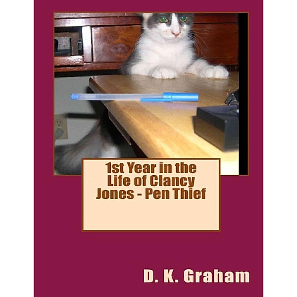 1st Year in the Life of Clancy Jones - Pen Thief / Clancy Jones, D. K. Graham