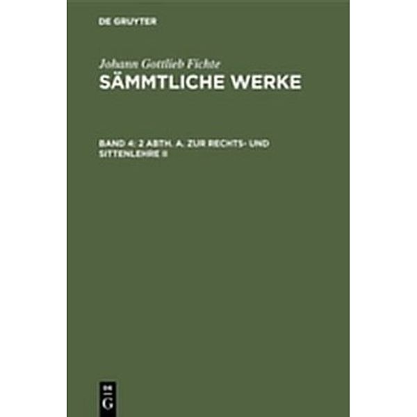 2 Abth. A. Zur Rechts- und Sittenlehre II, Johann Gottlieb Fichte