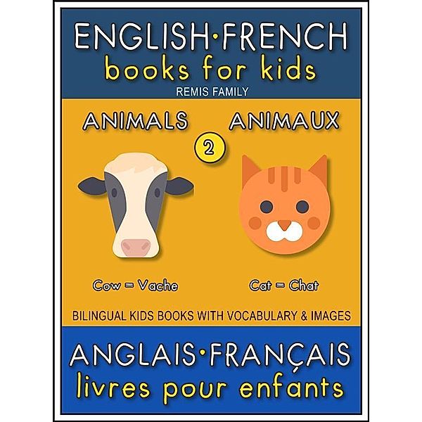 2 - Animals | Animaux - English French Books for Kids (Anglais Français Livres pour Enfants) / Bilingual Kids Books (EN-FR) Bd.2, Remis Family