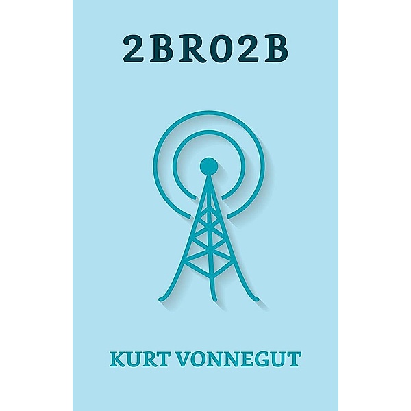 2 B R 0 2 B / True Sign Publishing House, Kurt Vonnegut