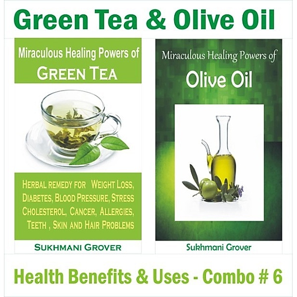 2 Book Combos - Health Benefits and Uses of Natural Extracts, Oils, Fruits and Plants: Green Tea & Olive Oil - Health Benefits & Uses - Combo#6 (2 Book Combos - Health Benefits and Uses of Natural Extracts, Oils, Fruits and Plants , #6), Sukhmani Grover