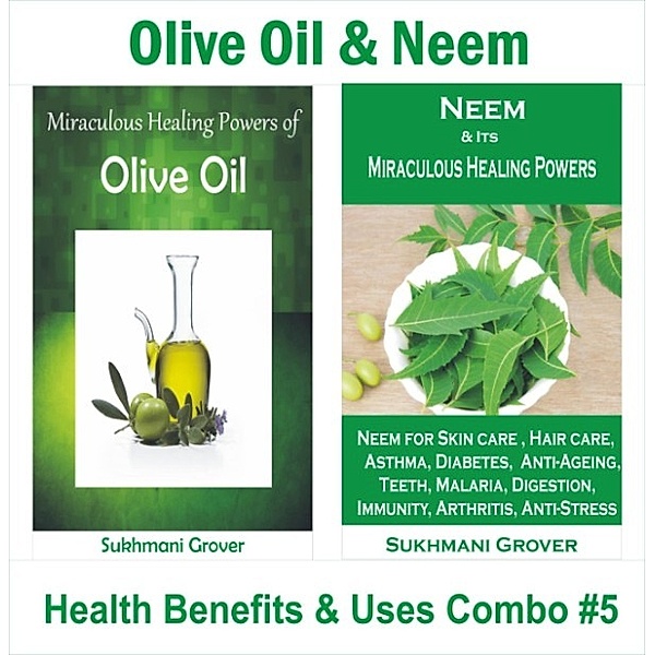 2 Book Combos - Health Benefits and Uses of Natural Extracts, Oils, Fruits and Plants: Olive Oil & Neem - Health Benefits & Uses - Combo 5 (2 Book Combos - Health Benefits and Uses of Natural Extracts, Oils, Fruits and Plants , #5), Sukhmani Grover