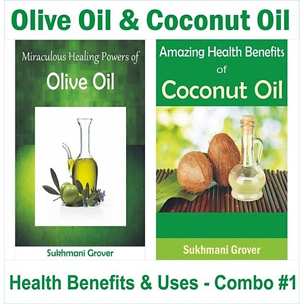 2 Book Combos - Health Benefits and Uses of Natural Extracts, Oils, Fruits and Plants: Olive Oil & Coconut Oil - Health Benefits & Uses - Combo #1 (2 Book Combos - Health Benefits and Uses of Natural Extracts, Oils, Fruits and Plants , #1), Sukhmani Grover