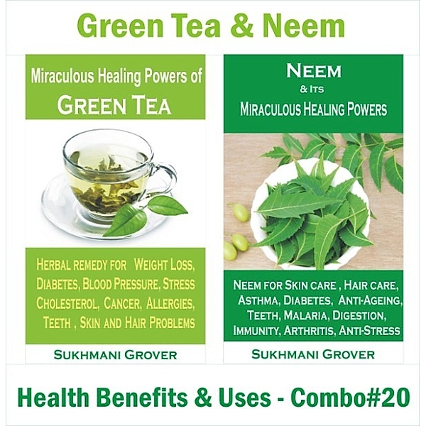 2 Book Combos - Health Benefits and Uses of Natural Extracts, Oils, Fruits and Plants: Green Tea & Neem - Health Benefits & Uses - Combo #20 (2 Book Combos - Health Benefits and Uses of Natural Extracts, Oils, Fruits and Plants , #20), Sukhmani Grover