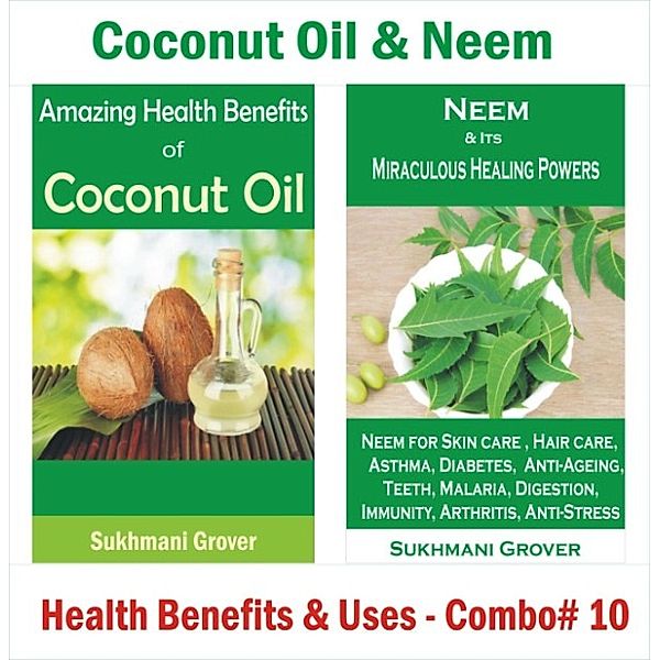 2 Book Combos - Health Benefits and Uses of Natural Extracts, Oils, Fruits and Plants: Coconut Oil & Neem - Health Benefits & Uses -  Combo #10 (2 Book Combos - Health Benefits and Uses of Natural Extracts, Oils, Fruits and Plants , #10), Sukhmani Grover
