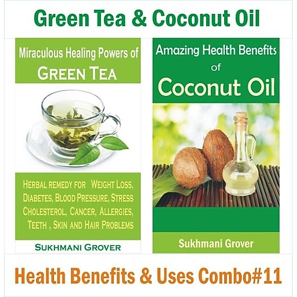 2 Book Combos - Health Benefits and Uses of Natural Extracts, Oils, Fruits and Plants: Green Tea & Coconut Oil - Health Benefits & Uses - Combo #11 (2 Book Combos - Health Benefits and Uses of Natural Extracts, Oils, Fruits and Plants , #11), Sukhmani Grover