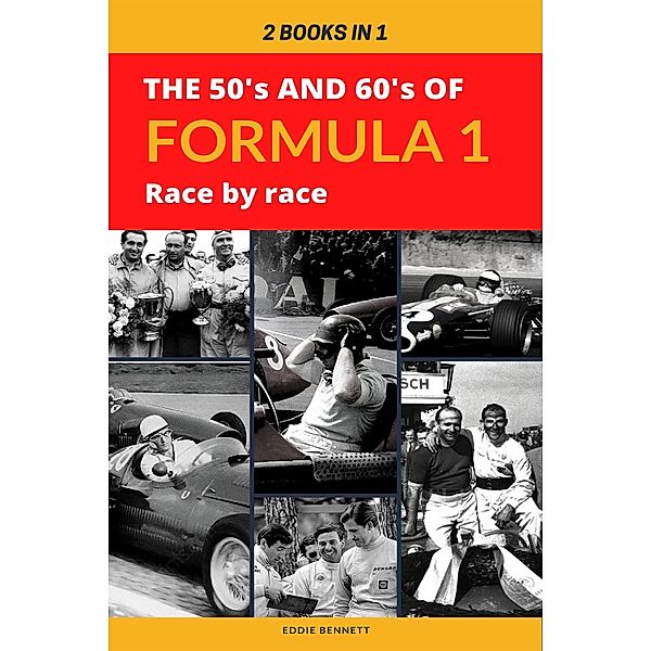 2 Books in 1: The 50's and 60's of Formula 1 Race by Race, Eddie Bennett