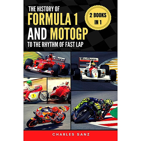 2 Books in 1: The History of Formula 1 and MotoGP to the Rhythm of Fast Lap, Charles Sanz