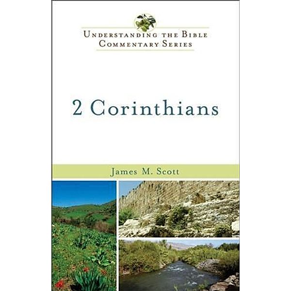 2 Corinthians (Understanding the Bible Commentary Series), James M. Scott